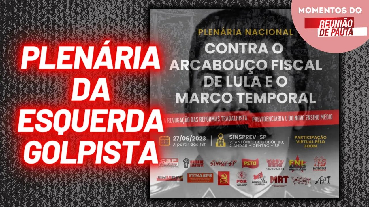 Hoje tem plenária da esquerda golpista | Momentos do Reunião de Pauta