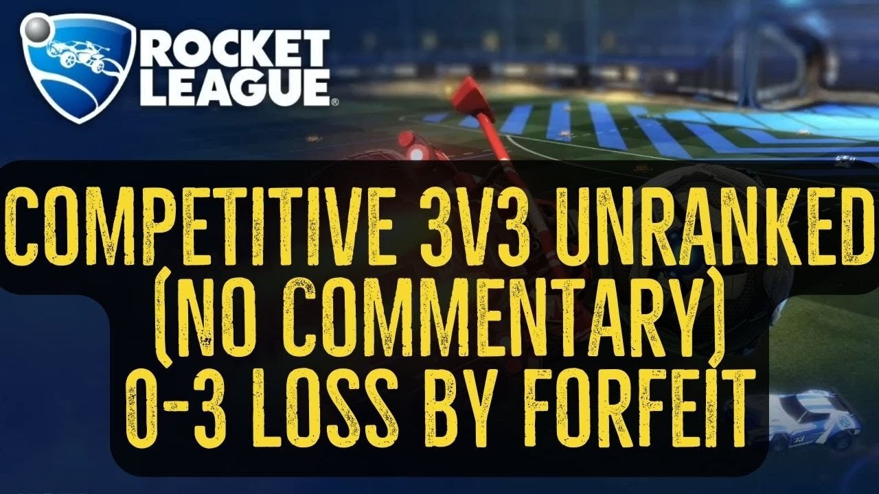 Let's Play Rocket League Gameplay No Commentary Competitive 3v3 Unranked 0-3 Loss by Forfeit