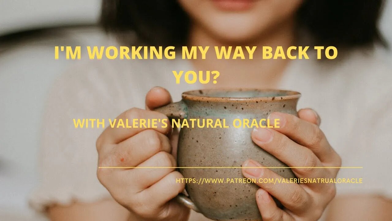 I AM WORKING MY WAY BACK TO YOU? #valeriesnaturaloracle #soulmate #karmic #df #dm #twinflame