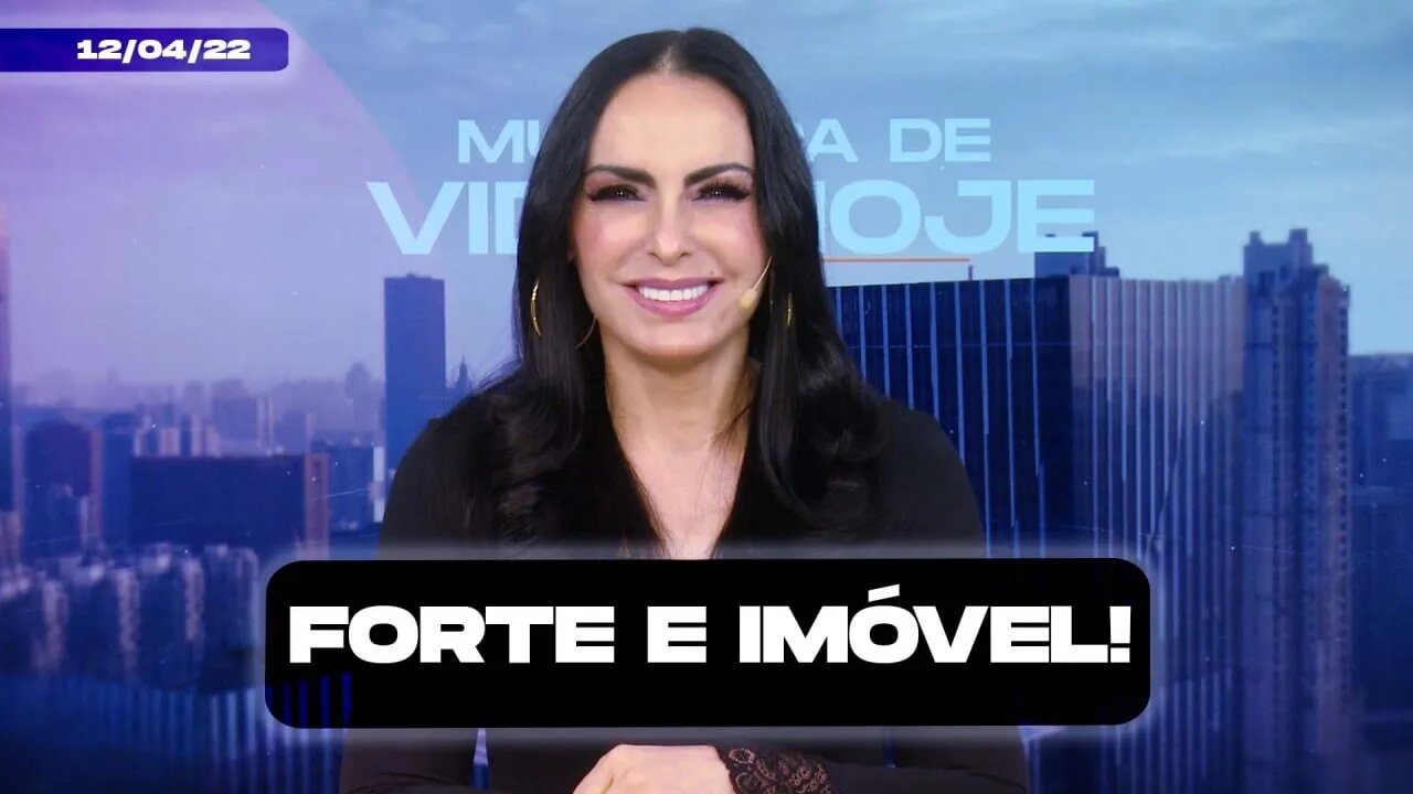 Forte e imóvel! || Mudança de Vida Hoje