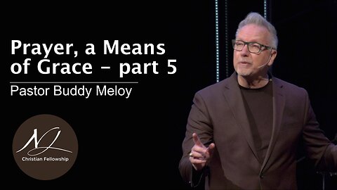 Prayer, a Means of Grace - part 5 - Pastor Buddy