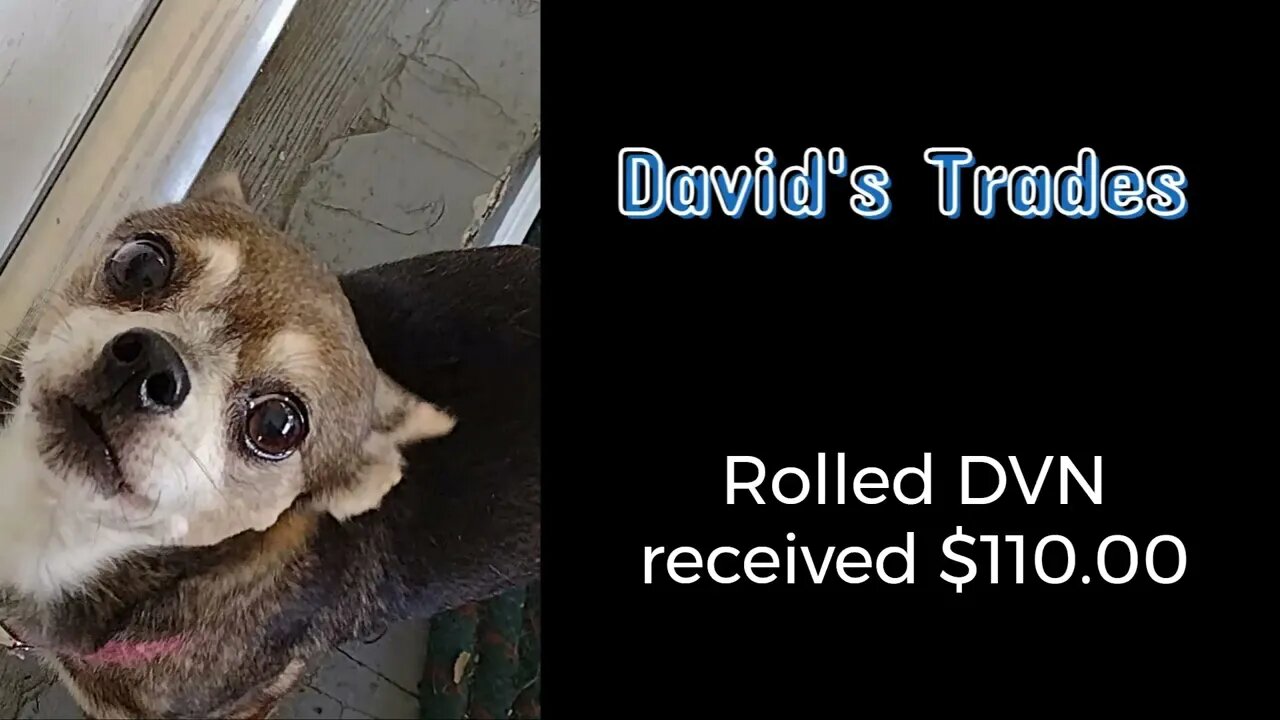 Rolled DVN Call and received $110.00