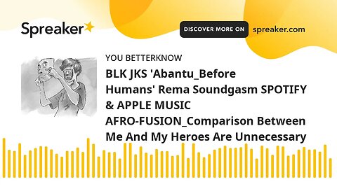 BLK JKS 'Abantu_Before Humans' Rema Soundgasm SPOTIFY & APPLE MUSIC AFRO-FUSION_Comparison Between M