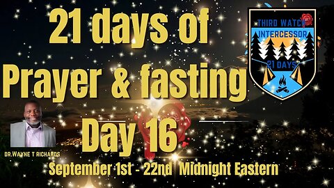 Day 16 of 21 3rd Watch Prayer and Fasting