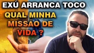 Exú Arranca Toco, Qual minha missão de vida ?