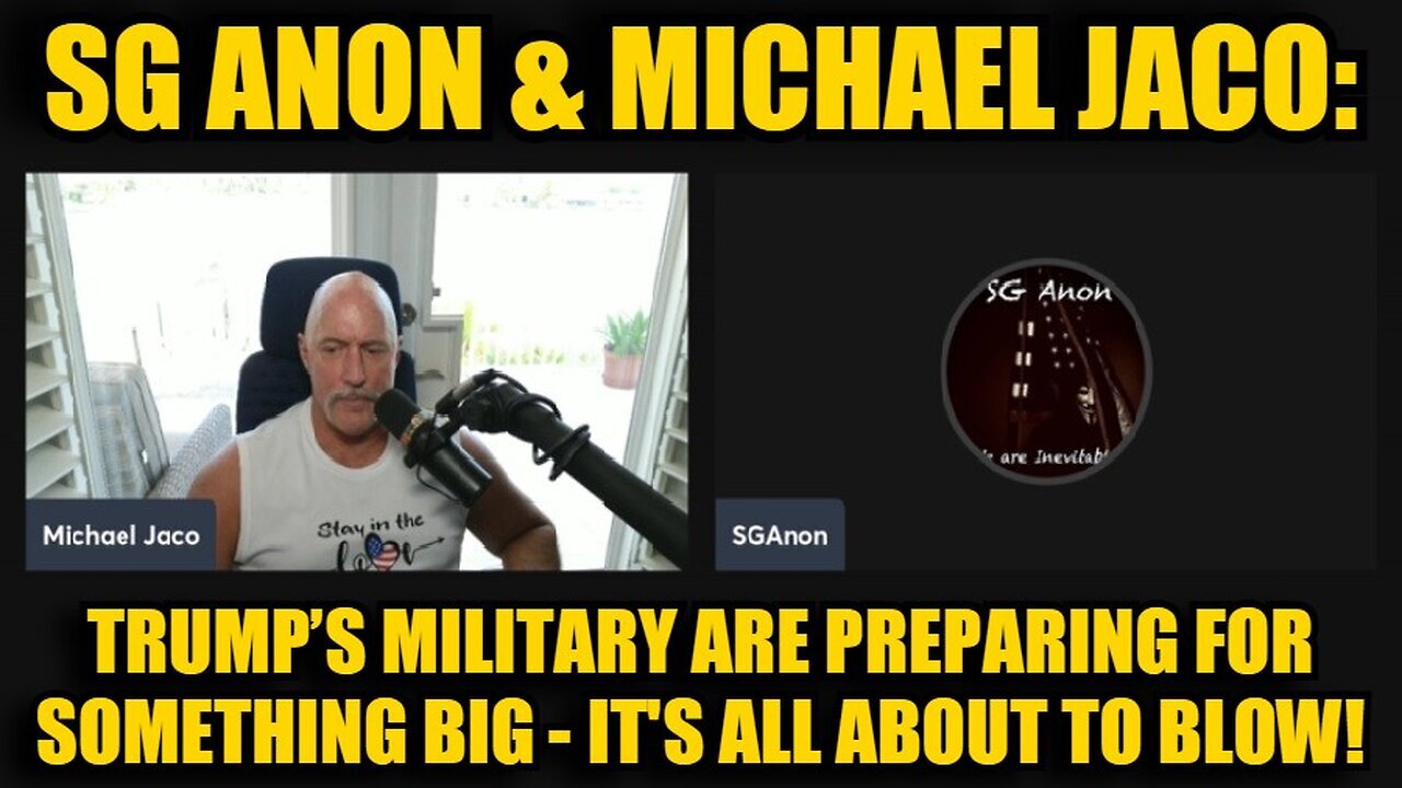 SG Anon & Michael Jaco: Trump’s Military Are Preparing For Something Big - It's All About to Blow!