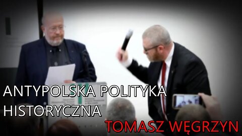 Tomasz Węgrzyn o antypolskiej polityce historycznej