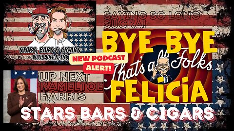 STARS BARS & CIGARS, #51, THE LEFT IS IN IT'S DEATH ROLLS! BIDEN NO LONGER IN THE RACE.