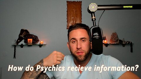 How do Psychics recieve information?