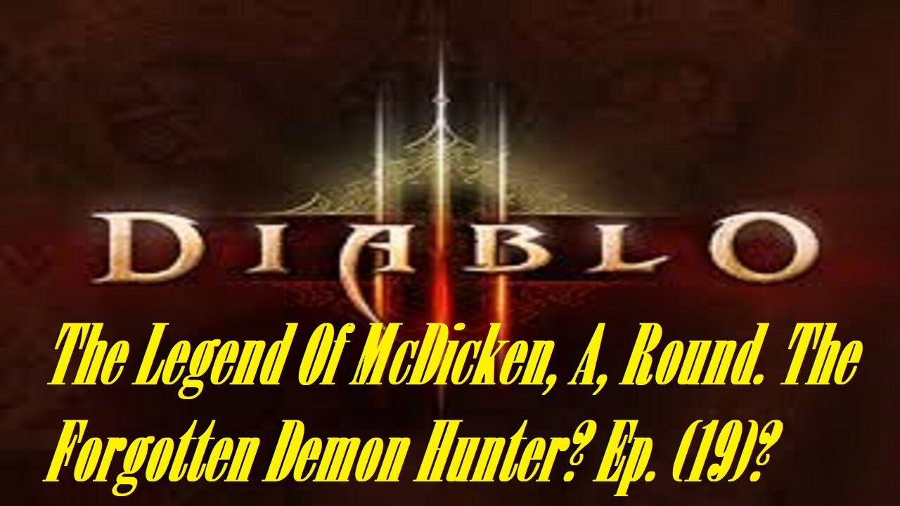 The Legend Of McDicken, A, Round. The Forgotten Demon Hunter? Ep. (19)? #diabloiiireaperofsouls