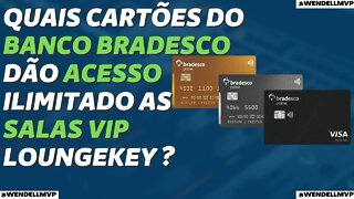 ✅ QUAIS CARTÕES DO BANCO BRADESCO DÃO ACESSO ILIMITADO AS SALAS VIP VIA LOUNGEKEY?