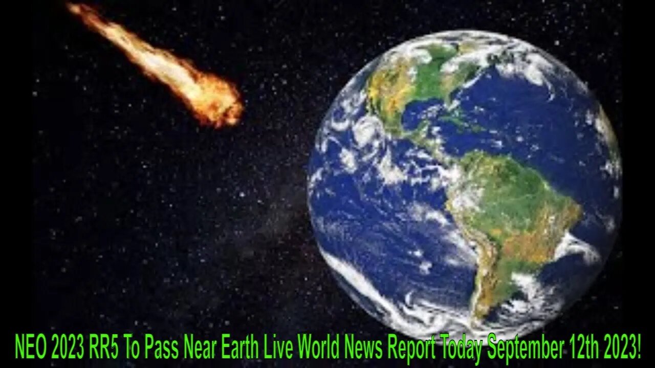 NEO 2023 RR5 To Pass Near Earth Live World News Report Today September 12th 2023!