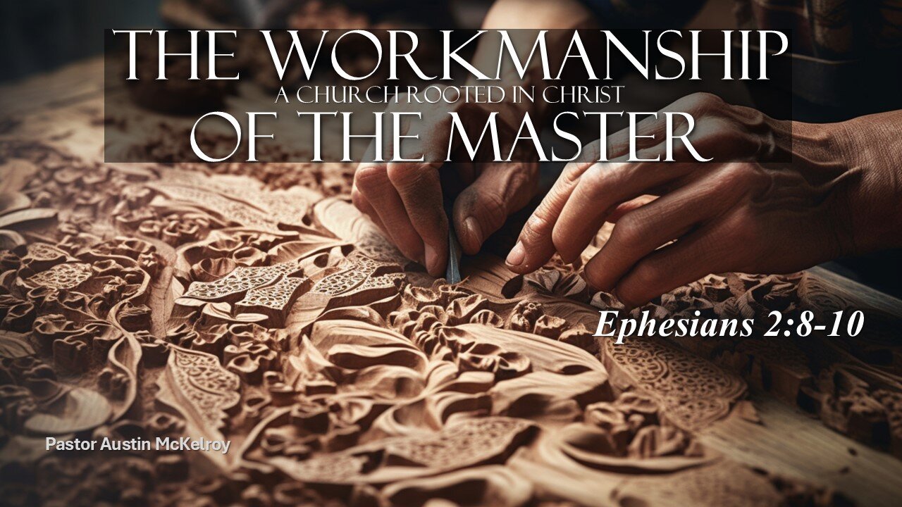 The Workmanship of the Master, Pastor Austin McKelroy, 11-10-2024