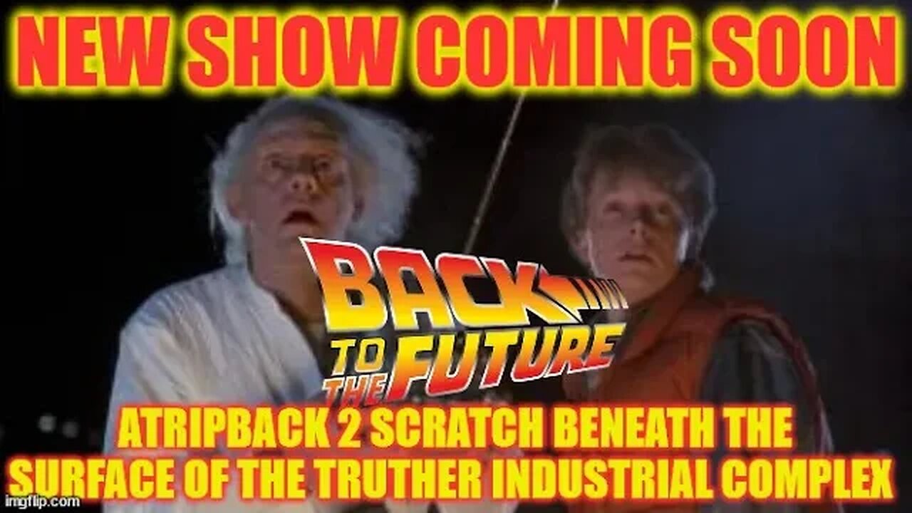 NEW SHOW Back 2 The Future Trip Back 2 Scratch Beneath The Surface Of The Truther Industrial Complex