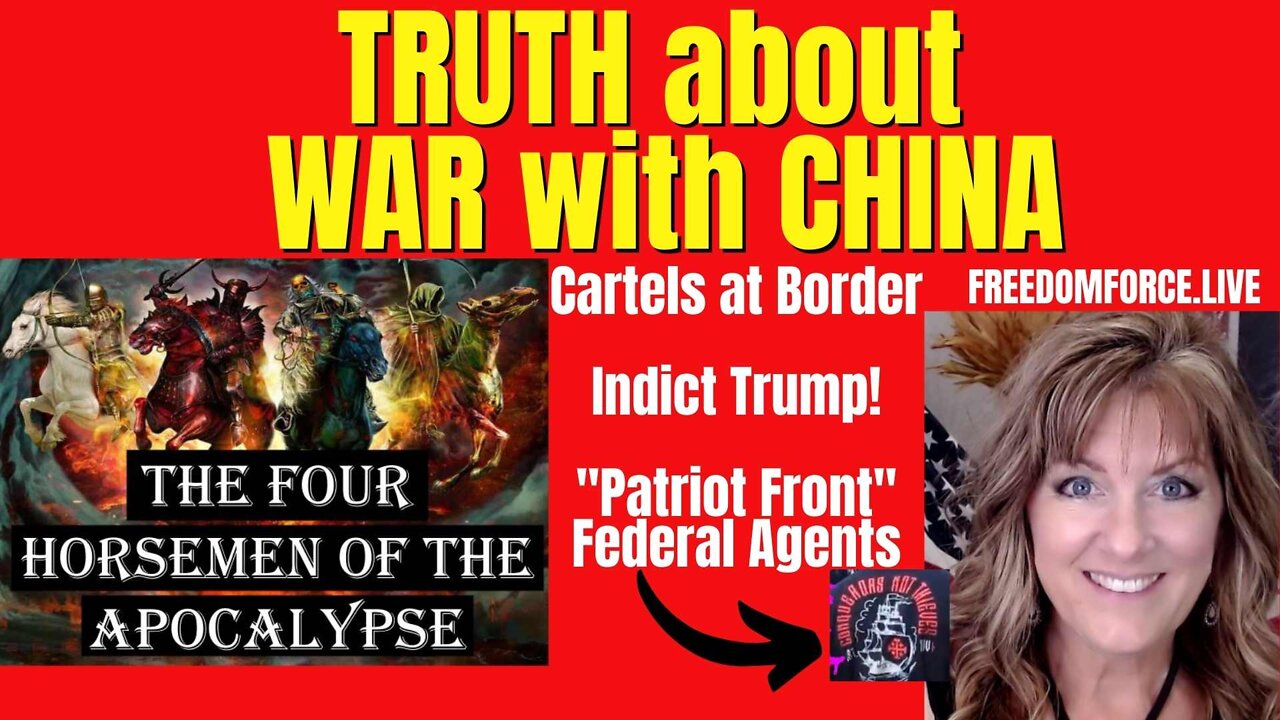 Truth about War with China-Taiwan, Patriot Front, Indict Trump, Cartels, 4 Horsemen 6-12-22