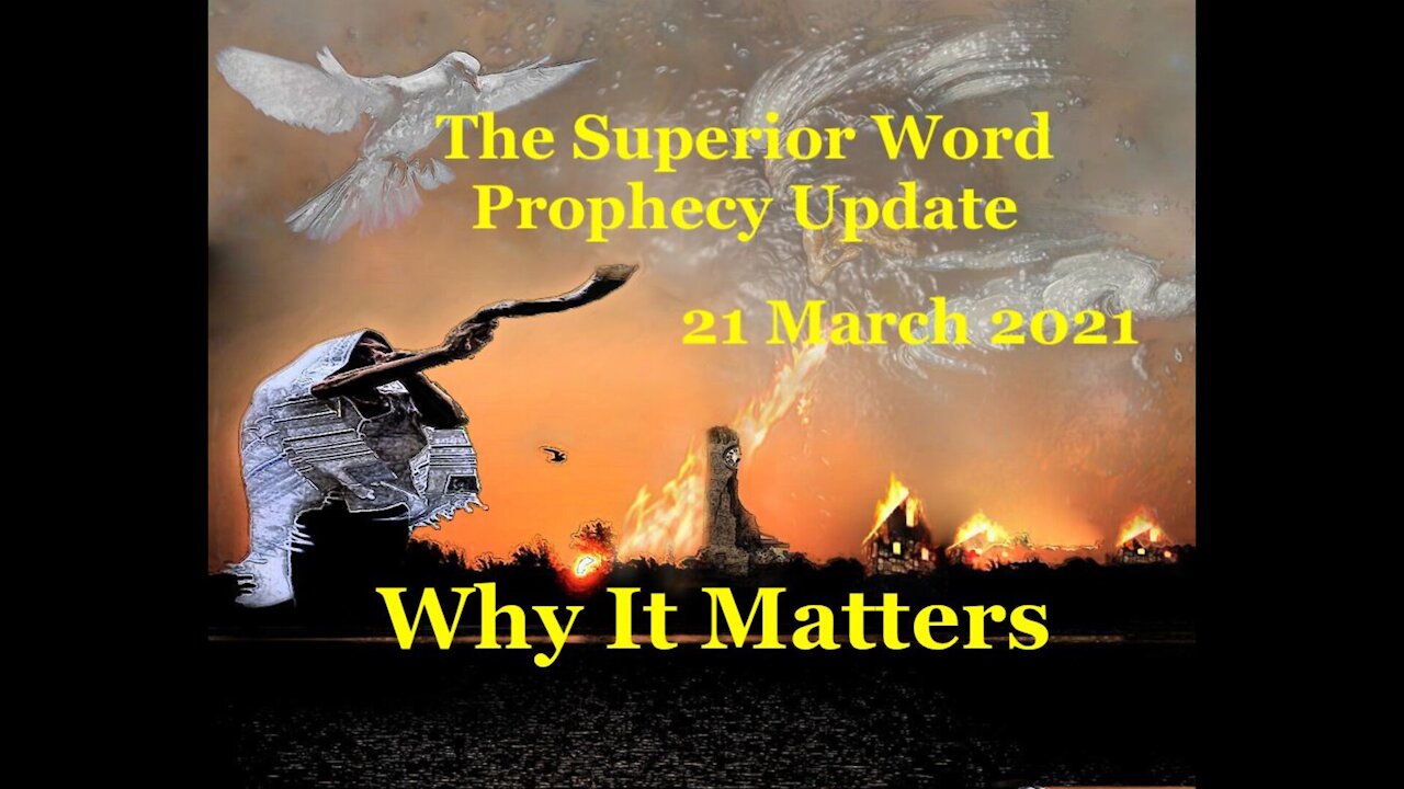 Pro-384 - Prophecy Update, 21 March 2021 (Why It Matters)