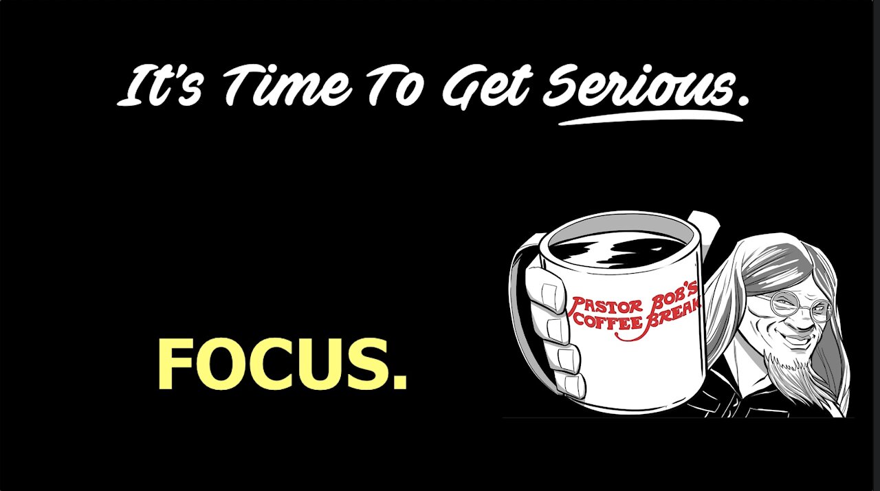 FOCUS. / Pastor Bob’s Coffee Break