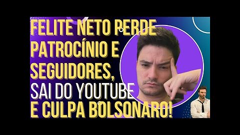 OI LUIZ - Felipe Neto perde patrocinadores e seguidores, sai do YouTube e culpa Bolsonaro!