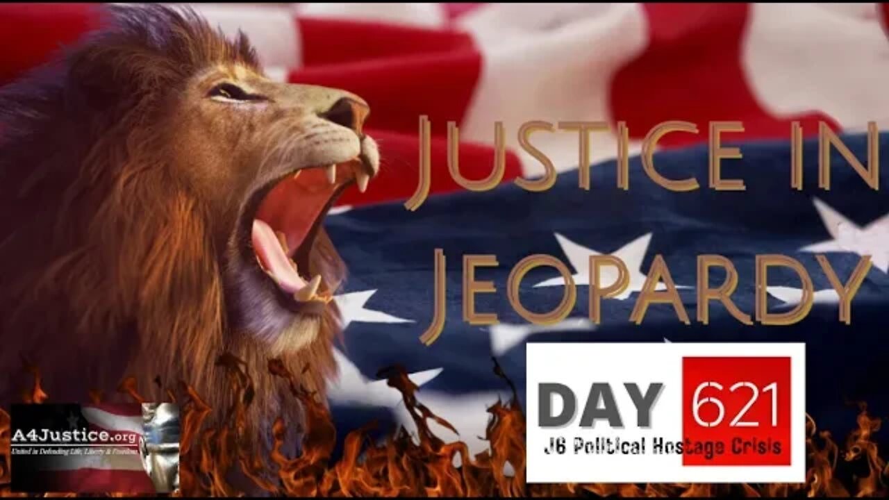 Justice In Jeopardy DAY 621 J6 Political Hostage Crisis