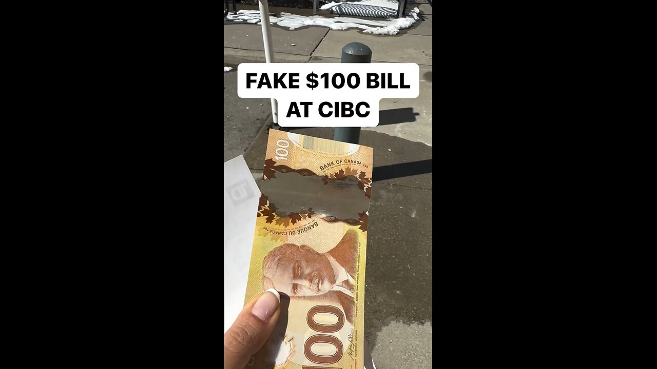 CIBC GAVE ME A FAKE $100 BILL