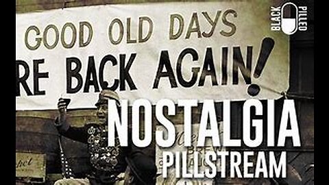 Blackpilled: Insomnia Stream #12: (Pillstream: Nostalgia) 3-23-2020