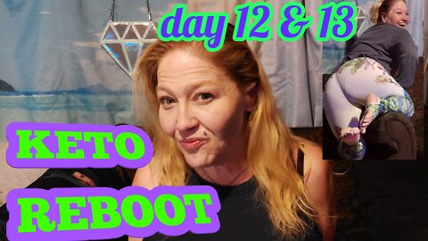 Keto reboot days 12 and 13