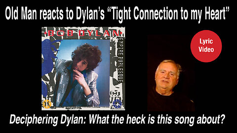 Old Man reacts to Dylan's "Tight connection to my heart (Has anybody seen my love?) 1985 #lyricvideo