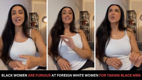 Black Women Are Furious That Foreign White Women Are Taking The Black Men That They Didn't Want