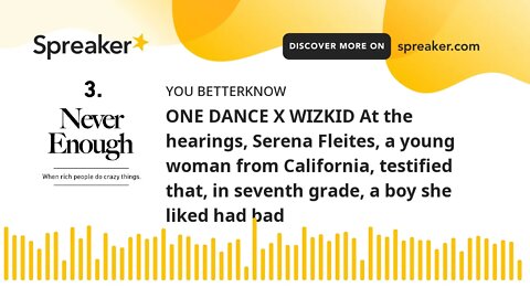 ONE DANCE X WIZKID At the hearings, Serena Fleites, a young woman from California, testified that, i