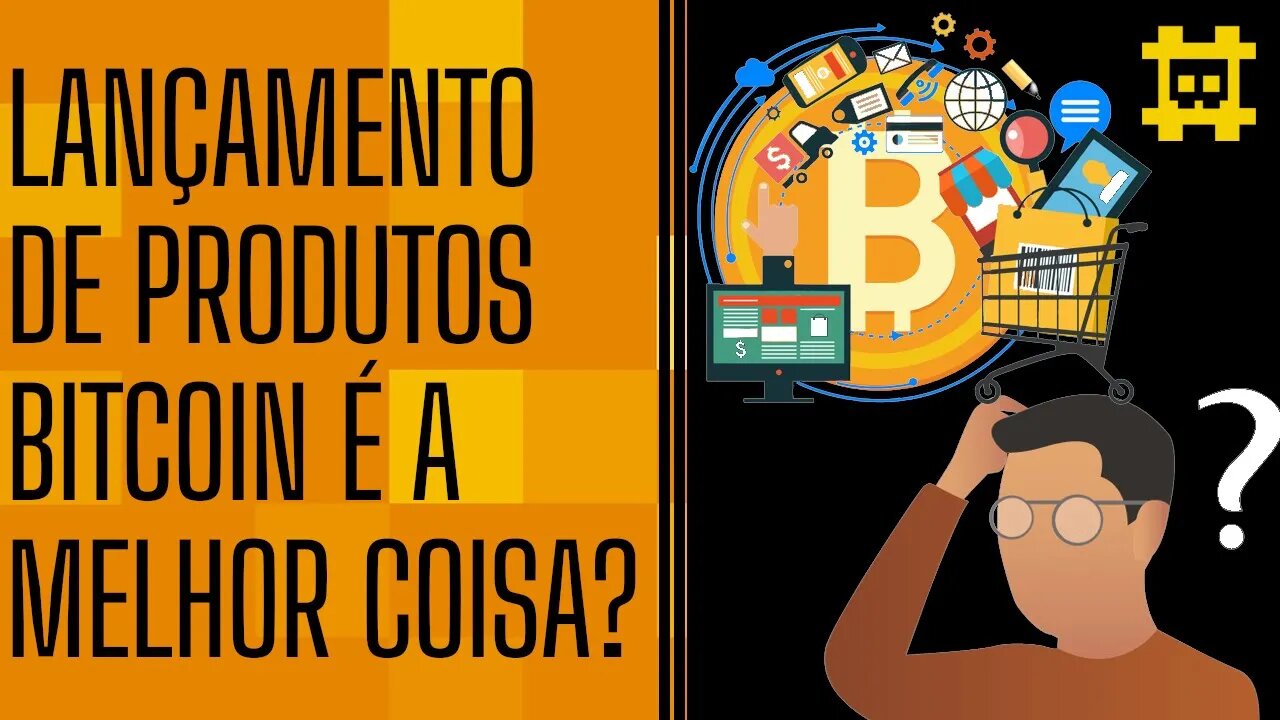 Existem movimentações mais importantes do que o lançamento de produtos com BTC? - [CORTE]