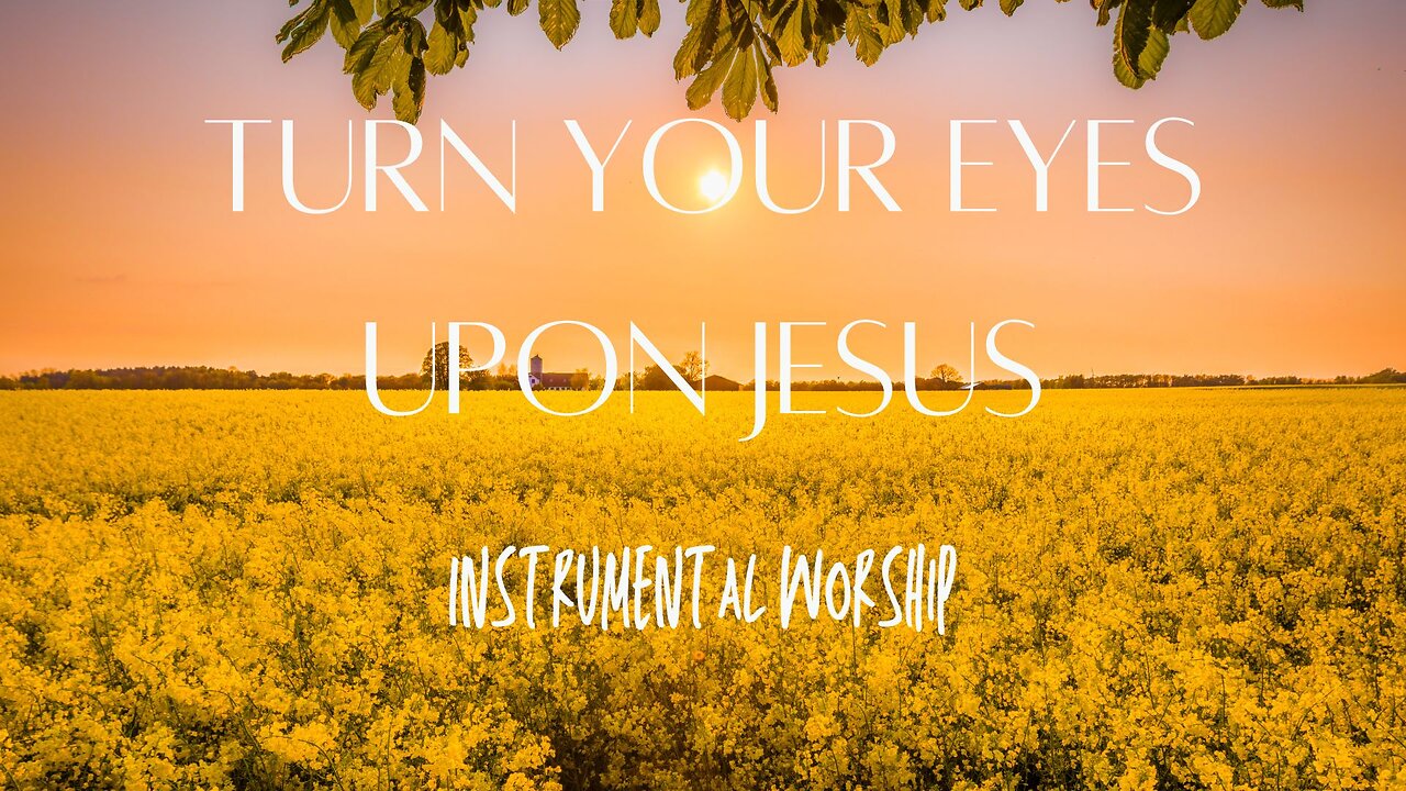 Beautiful Relaxing Hymns - "Turn Your Eyes Upon Jesus"