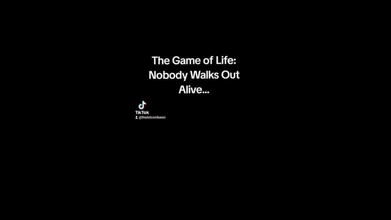 The Game of Life: Nobody Walks Out Alive...