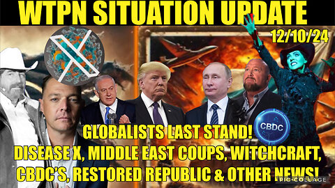 WTPN SITREP 12/10/24 “GLOBALISTS LAST STAND!”