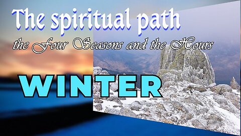 The Spiritual Path - The Four Seasons and the Hours - Winter