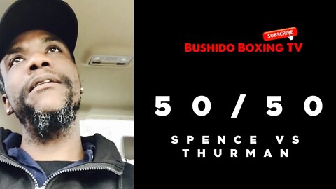 Spence Vs Thurman A 50/50 Fight?