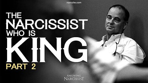 The Narcissist Who Is King : Part 2