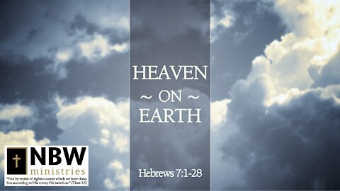 Heaven on Earth (Hebrews 7:1-28)