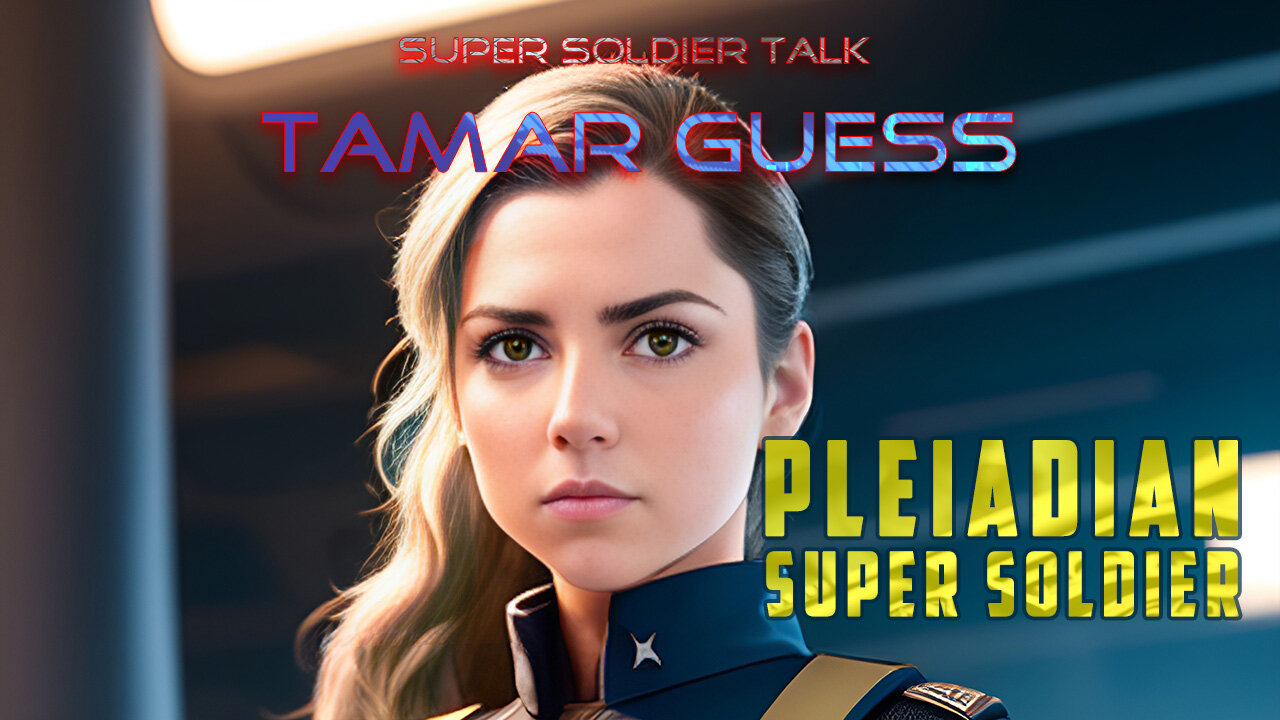 Super Soldier Talk – Tamar Guess Pleiadian Super Soldier