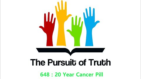 The Pursuit of truth 648 : 20 year Cancer Pill