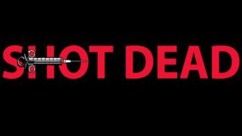 Shot Dead Movie (Parents Describe How COVID-19 Vaccines Killed Their Children)