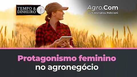 Protagonismo feminino no agronegócio