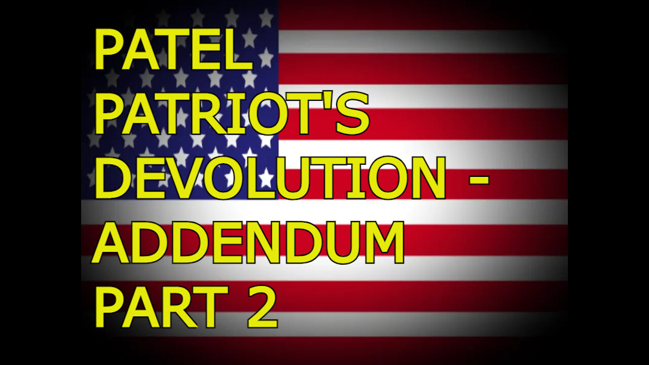 Patel Patriot's Devolution - Addendum Part 2