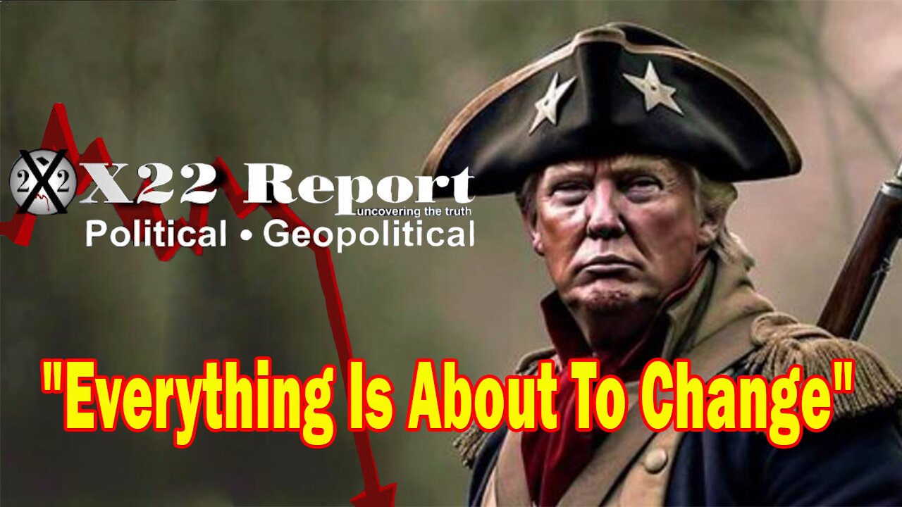 X22 Report - Everything Is About To Change, [CB] Trapped, A Revolution Is Coming
