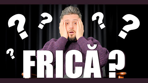 Ce relație ai cu frica?