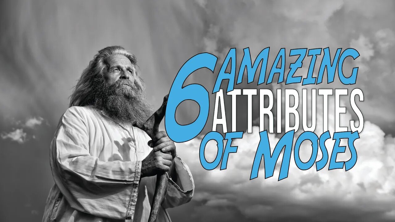 6 Amazing Attributes of Moses - Sabbath, August 5