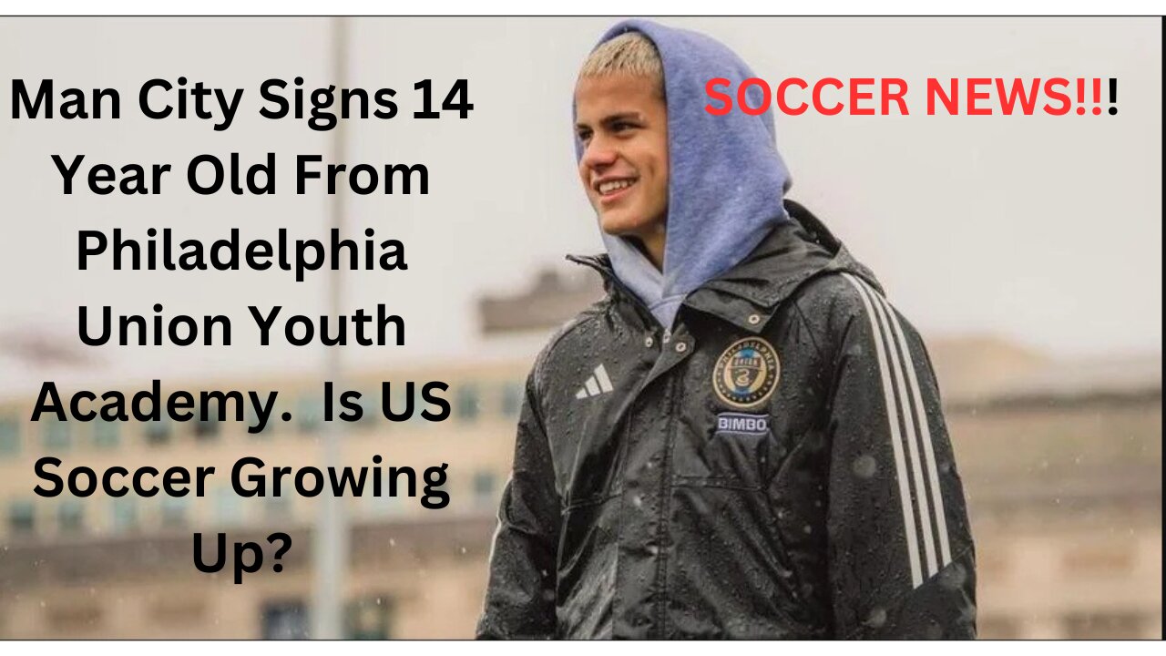 Manchester CIty Signs 14 Yea Old Philly Union Player