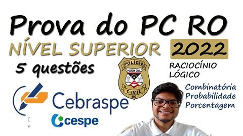 Prova PC RO 2022 - CEBRASPE - Nível SUPERIOR | 5 questões de Raciocínio Lógico da Cespe resolvidas