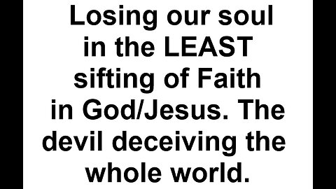 Losing our soul in the LEAST sifting of faith in God/Jesus.
