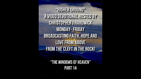 Higher Ground "The Windows Of Heaven" Part 14