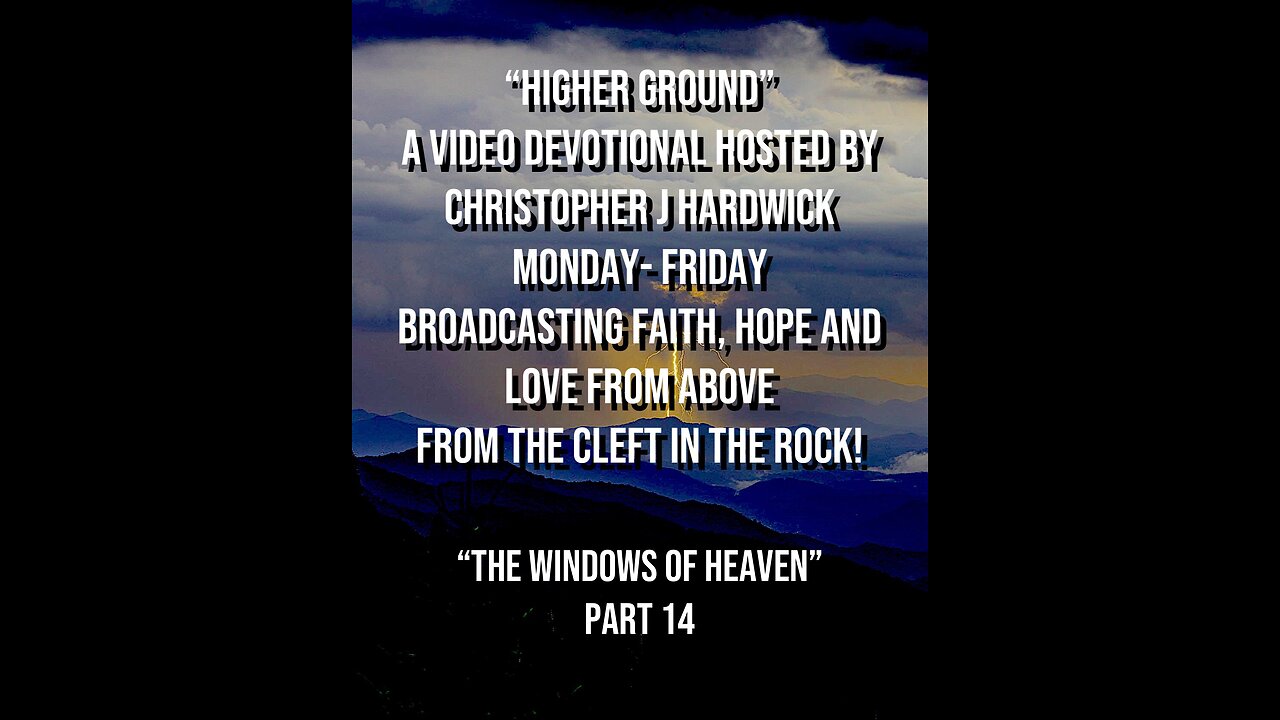 Higher Ground "The Windows Of Heaven" Part 14